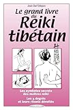 Le Grand Livre Du Reiki Tibetain   Les Symboles Des Ma%C3%AEtres Reiki, Les 4 Degr%C3%A9s Et Leurs Rituels