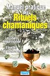 Manuel pratique des rituels chamaniques : Les Rituels de purification - S'éveiller spirituellement