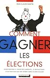Comment Gagner Les Lections Guide Pratique Lusage Des Candidats Et Des Lecteurs Et De Tous Ceux Qui Ont Intrt Bien Communiquer