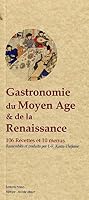 Gastronomie du Moyen-Age et de la Renaissance : 106 recettes et 10 menus