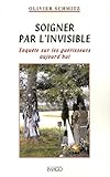 Soigner Par L'invisible : Enqu%C3%AAte Sur Les Gu%C3%A9risseurs Aujourd'hui