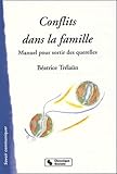 Conflits Dans La Famille Manuel Pour Sortir Des Querelles