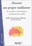 Devenir Son Propre Mdiateur Se Connatre Communiquer Transformer Ses Conflits