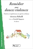Rem%C3%A9dier Aux Douces Violences : Outils Et Exp%C3%A9riences En Petite Enfance