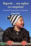 Regarde... Ton Enfant Est Comp%C3%A9tent : Renouveler La Parentalit%C3%A9 Et L'%C3%A9ducation