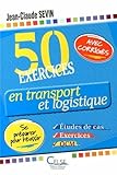 50 Exercices En Transport Et Logistique Etudes De Cas Exercices Et Qcm Se Prparer Pour Russir