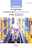 Intralog La Logistique Lheure De Lautomatisme Et Des Robots