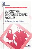 La Fonction De Cadre Dquipes Sociales Comprendre Agir Voluer
