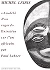Michel Leiris. Au-del&agrave; d'un regard