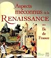 Aspects méconnus de la Renaissance en Île-de-France