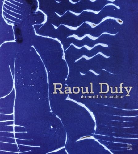 Raoul Dufy - Du motif à la couleur Raoul Dufy