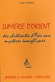 Lumi%C3%A8re D'orient : Des Chr%C3%A9tient%C3%A9s D'asie Aux Myst%C3%A8res %C3%A9vang%C3%A9liques