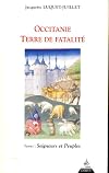 Occitanie, terre de fatalité. Tome 3, Seigneurs et Peuples