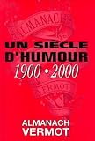 Almanach Vermot : Un Si%C3%A8cle D'humour : 1900 2000