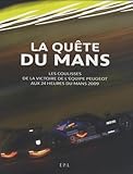 La Qu%C3%AAte Du Mans : Les Coulisses De La Victoire De L'%C3%A9quipe Peugeot Aux 24 Heures Du Mans 2009