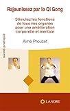 Rajeunissez Par Le Qi Gong : Stimulez Les Fonctions De Tous Vos Organes Pour Une Am%C3%A9lioration Corporelle Et Mentale