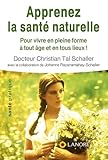 Apprenez La Sant%C3%A9 Naturelle : Pour Vivre En Pleine Forme %C3%A0 Tout %C3%A2ge Et En Tous Lieux !