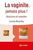Vaginite ... Jamais Plus ! (la)