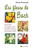 Les Fleurs De Bach : Comment Se Soigner Avec Les %C3%A9lixirs Floraux Du Docteur Bach