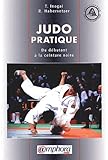 Judo Pratique. Du D%C3%A9butant %C3%A0 La Ceinture Noire