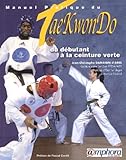 Manuel Pratique Du Taekwondo Du Dbutant La Ceinture Verte