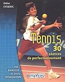 Tennis, 30 S%C3%A9ances De Perfectionnement. 150 Exercices Et Tests D'%C3%A9valuation