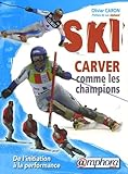 Ski Carver Comme Les Champions : De L'initiation %C3%A0 La Performance