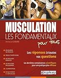 Musculation   Les Fondamentaux Pour Tous Les R%C3%A9ponses %C3%A0 Toutes Vos Questions, Les Derni%C3%A8res Connaissances Scientifiques Pour Une Pratique Plus Efficace