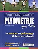 Echauffement, Gainage Et Plyometrie Pour Tous De L'entretien A La Performance : 200 Exercices Illust