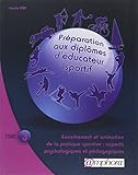 Preparation Aux Diplomes D'educateur Sportif Tome 3 : Encadrement Et Animation De La Pratique Sportive : Aspects Psychologiques Et P%C3%A9dagogiques