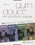 Gym Douce En Position Assise 150 Exercices Pour Seniors Personnes Mobilit Rduite Ou En Rducation