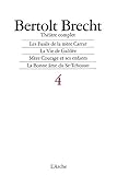 Th%C3%A9%C3%A2tre Complet, Tome 4 : Les Fusils De La M%C3%A8re Carrar, La Vie De Galil%C3%A9e, M%C3%A8re Courage Et Ses Enfants, La Bonne %C3%A2me Du Se, Tchouan, 1937 1940