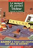 Le Manuel Du Parfait Tricheur Gagner Tous Les Coups Aux Jeux De Socit