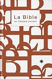 La Bible En Fran%C3%A7ais Courant : Ancien Testament Int%C3%A9grant Les Livres Deut%C3%A9rocanoniques Et Nouveau Testament