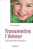 Transmettre L'amour : L'art De Bien %C3%A9duquer