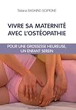 Vivre Sa Maternit Avec Lostopathie Pour Une Grossesse Heureuse Un Enfant Serein