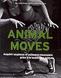 Animal Moves : Acqu%C3%A9rir Souplesse Et Puissance Musculaire Gr%C3%A2ce %C3%A0 La Locomotion Animale