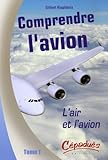 Comprendre L'avion : Tome 1, L'air Et L'avion