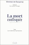 La Mort Confisqu%C3%A9e. Essai Sur Le D%C3%A9clin Des Rites Fun%C3%A9raires