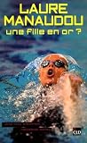 Laure Manaudou Une Fille En Or 