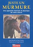 Juste Un Murmure : Une Approche Mentale Et Physique De Votre Cheval