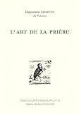 L'art De La Priere. Anthologie De Textes Spirituels Sur La Pri%C3%A8re Du Coeur