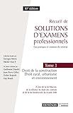 Recueil De Solutions D'examens Professionnels : Tome 3, Droit De La Construction, Droit Rural, Urbanisme Et Environnement