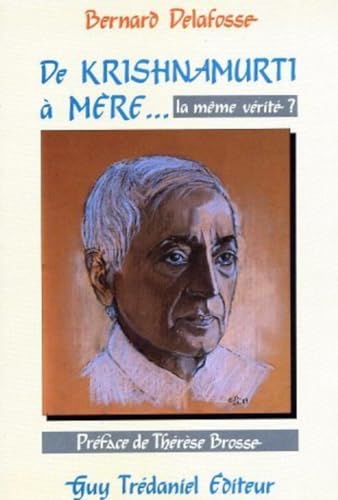 De Krishnamurti &agrave; m&egrave;re - La m&ecirc;me v&eacute;rit&eacute; ?Bernard Delafosse