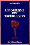 L'esot%C3%A9risme Des Troubadours (%C3%A9dition Trilingue Langue D'oc   Italien   Fran%C3%A7ais)