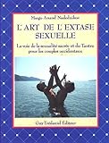 L'art De L'extase Sexuelle : La Voie De La Sexualit%C3%A9 Sacr%C3%A9e Et Du Tantra Pour Les Couples Occidentaux
