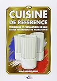 La Cuisine De R%C3%A9f%C3%A9rence : Techniques Et Pr%C3%A9parations De Base, Fiches Techniques De Fabrication