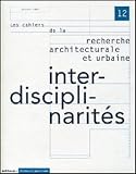 Les Cahiers De La Recherche Architecturale Et Urbaine Numro 12 Interdisciplinarits
