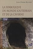 La Symbolique Du Monde Souterrain Et De La Caverne