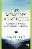 Les M%C3%A9moires Akashiques : Acc%C3%A9der %C3%A0 La Sagesse Sacr%C3%A9e De La M%C3%A9moire Du Monde Pour Se Lib%C3%A9rer Et Se Transformer